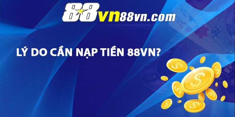 Lý do cần nạp tiền 88Vn?